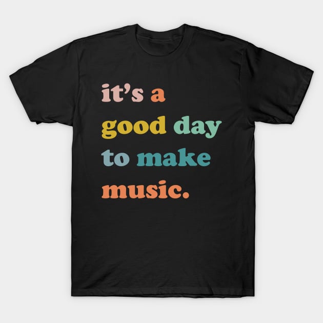 It's a Good Day to make music, Music Teacher Gifts T-Shirt by facetime